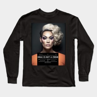 DRAG IS NOT A CRIME - LGBTQ+ Pride - Glamour is Resistance Long Sleeve T-Shirt